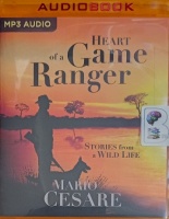 Heart of a Game Ranger - Stories from a Wild Life written by Mario Cesare performed by Peter Noble on MP3 CD (Unabridged)